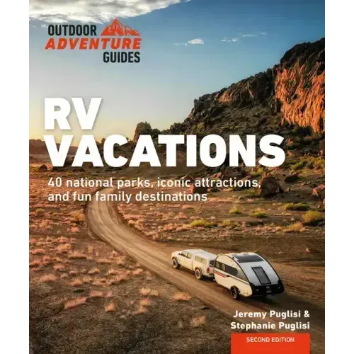 RV Vacations: Explore National Parks, Iconic Attractions, and 40 Memorable Destinations
