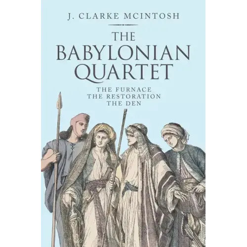 The Babylonian Quartet: The Furnace the Restoration the Den