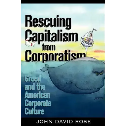 Rescuing Capitalism from Corporatism: Greed and the American Corporate Culture