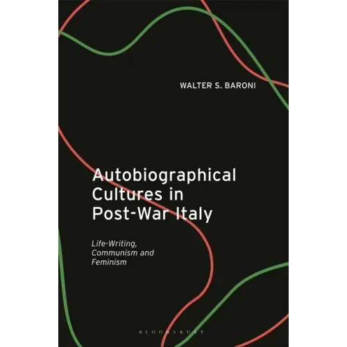 Autobiographical Cultures in Post-War Italy: Life-Writing, Communism and Feminism