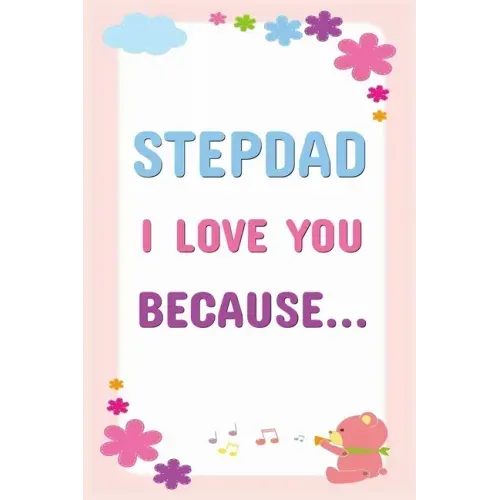 Stepdad I Love You Because: Prompted Fill In The Blanks Books For Kids To Write About Their Stepfather: Perfect Father's Day And Birthday Gifts