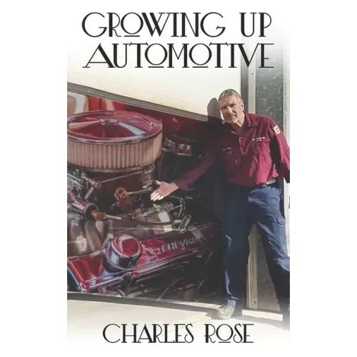 Growing up Automotive: A Book for the Aspiring Young Technician and the Unaware Consumer