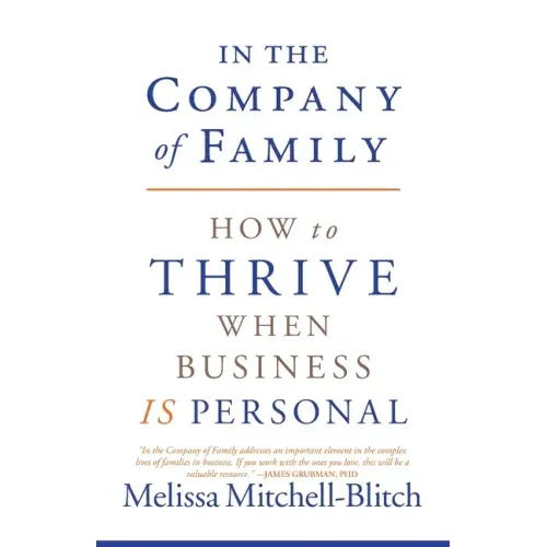 In the Company of Family: How to Thrive When Business Is Personal