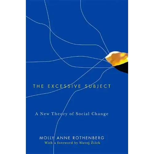 The Excessive Subject: A New Theory of Social Change