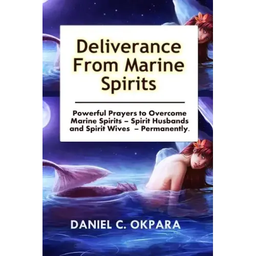 Deliverance from Marine Spirits: Powerful Prayers to Overcome Marine Spirits - Spirit Husbands and Spirit Wives - Permanently.
