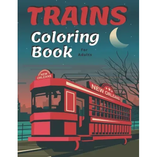 Trains Coloring Book: A Fun and Relaxation Colouring Book for Adult & Kids Stress Relieving Designs!