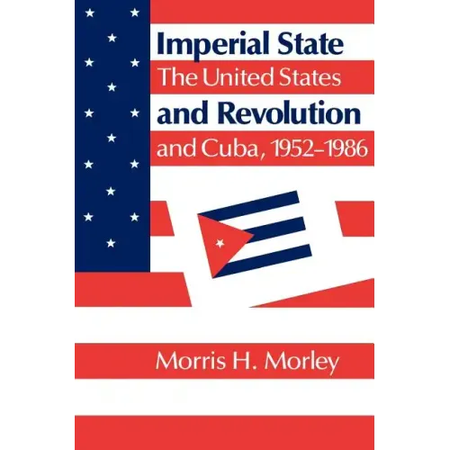 Imperial State and Revolution: The United States and Cuba, 1952 1986
