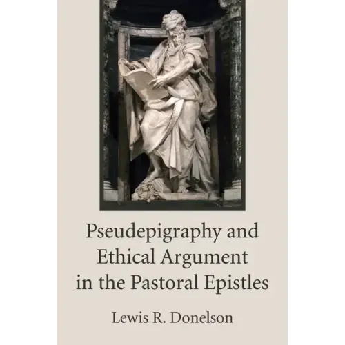 Pseudepigraphy and Ethical Argument in the Pastoral Epistles