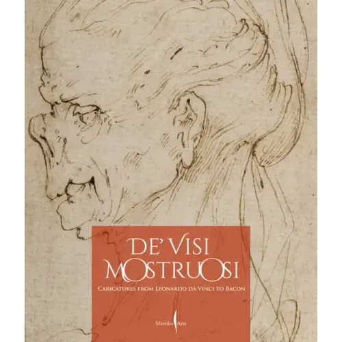 De' Visi Mostruosi: Caricatures from Leonardo Da Vinci to Bacon