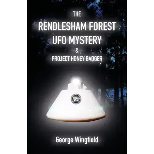 The Rendlesham Forest UFO Mystery & Project Honey Badger