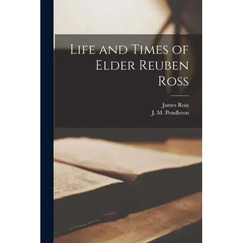 Life and Times of Elder Reuben Ross