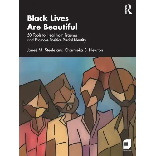 Black Lives Are Beautiful: 50 Tools to Heal from Trauma and Promote Positive Racial Identity