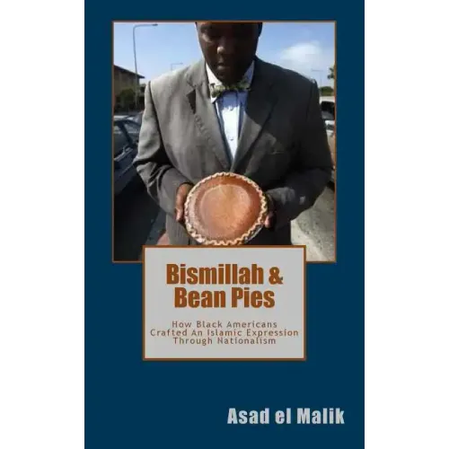 Bismillah & Bean Pies: How Black Americans Crafted An Islamic Expression Through Nationalism