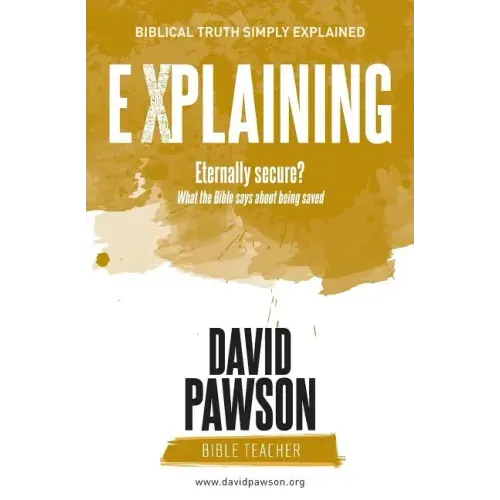 EXPLAINING Eternally Secure?: What the Bible says about being saved