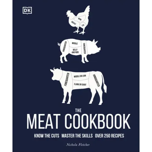 The Meat Cookbook: Know the Cuts, Master the Skills, Over 250 Recipes