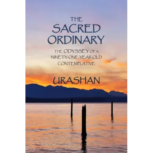 The Sacred Ordinary: The Odyssey of a Ninety-One-Year-Old Contemplative