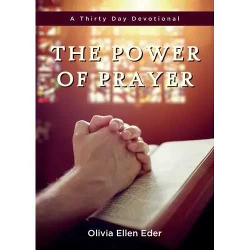 The Power of Prayer: A Thirty Day Devotional