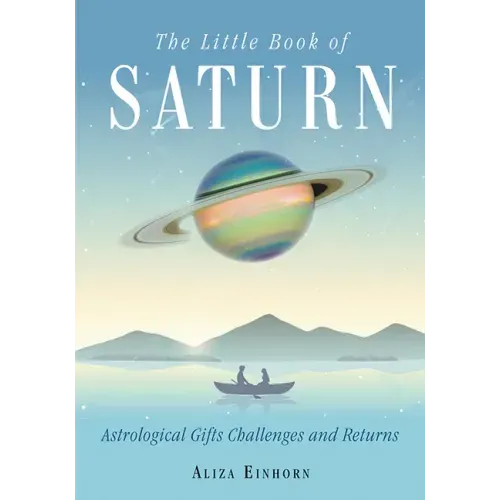 The Little Book of Saturn: Astrological Gifts, Challenges, and Returns