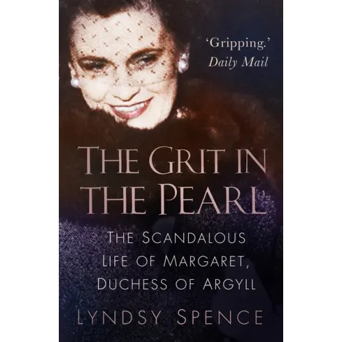 The Grit in the Pearl: The Scandalous Life of Margaret, Duchess of Argyll