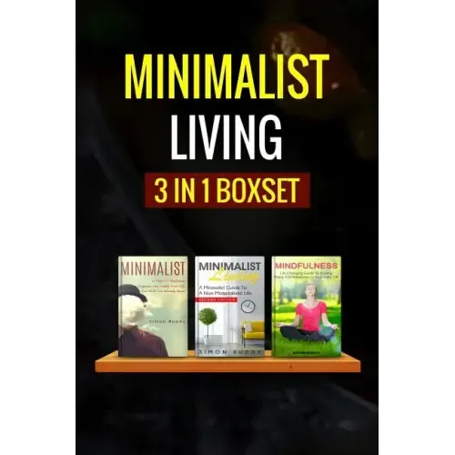 Minimalist Living: : 3 Manuscripts - Minimalist Living, Minimalist, Mindfulness