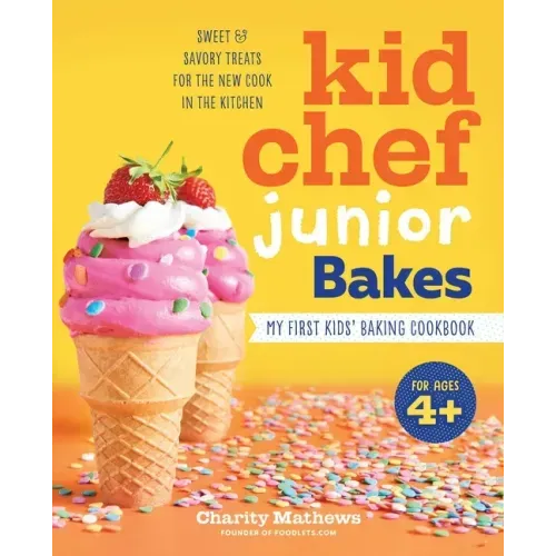 Kid Chef Junior Bakes: My First Kids Baking Cookbook