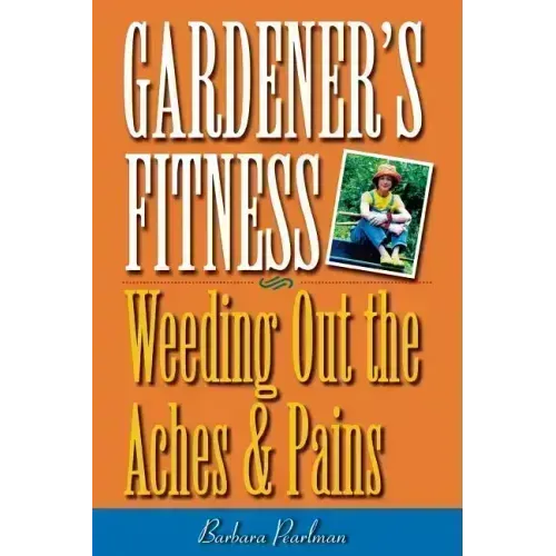 Gardener's Fitness: Weeding Out the Aches and Pains
