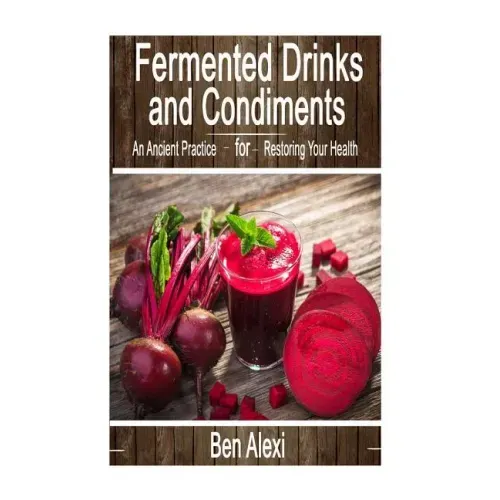 Fermented Drinks and Condiments: An Ancient Practice for Restoring Your Health
