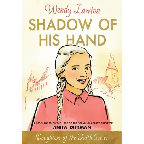Shadow of His Hand: A Story Based on the Life of the Young Holocaust Survivor Anita Dittman