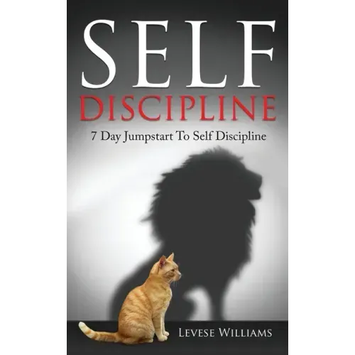 Self Discipline: 7 Day Jumpstart To Self Discipline