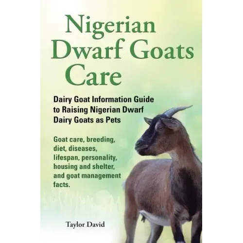 Nigerian Dwarf Goats Care: Dairy Goat Information Guide to Raising Nigerian Dwarf Dairy Goats as Pets. Goat care, breeding, diet, diseases, lifes