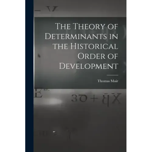 The Theory of Determinants in the Historical Order of Development