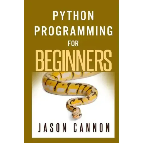 Python Programming for Beginners: An Introduction to the Python Computer Language and Computer Programming