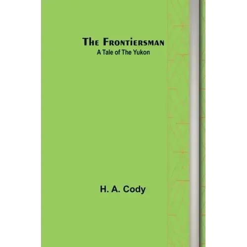 The Frontiersman: A Tale of the Yukon