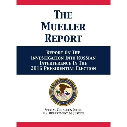 The Mueller Report: Report On The Investigation Into Russian Interference In The 2016 Presidential Election