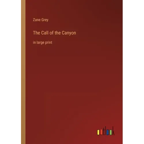 The Call of the Canyon: in large print