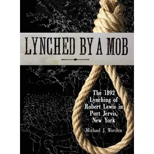 Lynched by a Mob! The 1892 Lynching of Robert Lewis in Port Jervis, New York