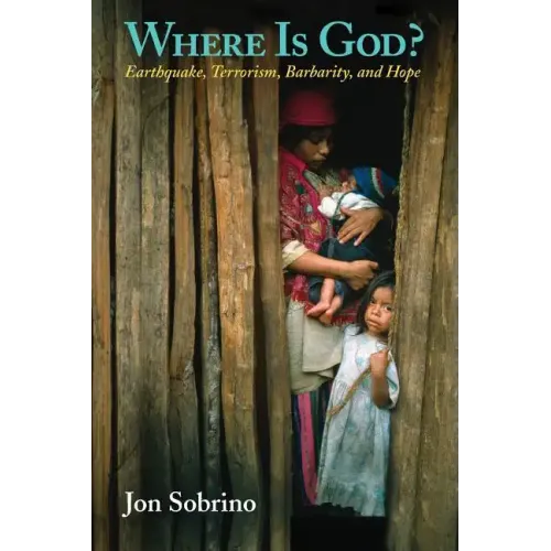 Where Is God?: Earthquake, Terrorism, Barbarity, and Hope
