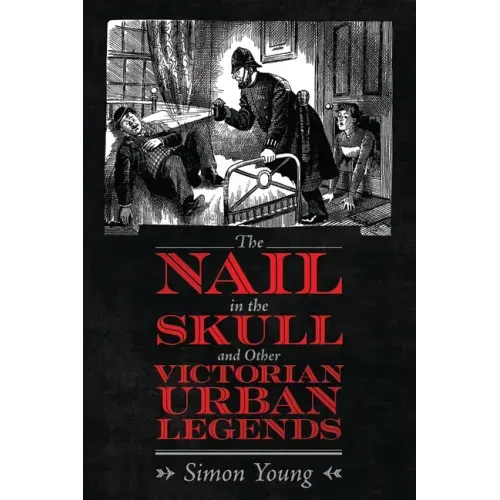 The Nail in the Skull and Other Victorian Urban Legends