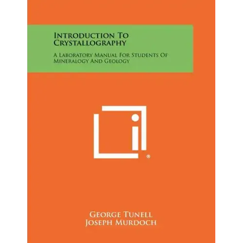 Introduction To Crystallography: A Laboratory Manual For Students Of Mineralogy And Geology