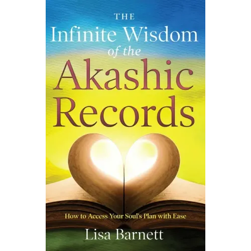 The Infinite Wisdom of the Akashic Records: How to Access Your Soul's Plan with Ease