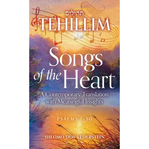 Tehillim Songs of the Heart: A Contemporary Translation with Meaningful Insights