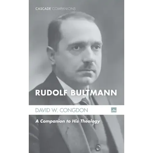 Rudolf Bultmann: A Companion to His Theology