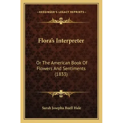 Flora's Interpreter: Or The American Book Of Flowers And Sentiments (1833)