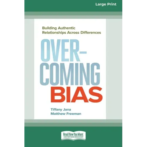 Overcoming Bias: Building Authentic Relationships across Differences [16 Pt Large Print Edition]