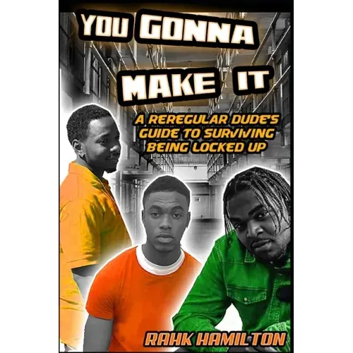You Gonna Make It: A Regular Dudes Guide to Surviving Prison