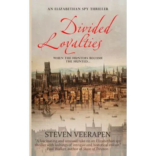 Divided Loyalties: An Elizabethan Spy Thriller