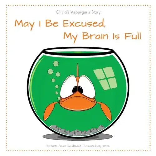 May I Be Excused, My Brain Is Full: Olivia's Asperger's Story