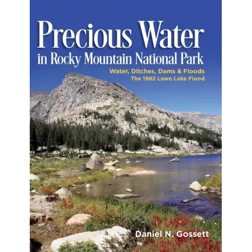 Precious Water in Rocky Mountain National Park. Water, Ditches, Dams and Floods. The 1982 Lawn Lake Flood