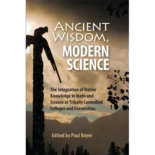 Ancient Wisdom, Modern Science: The Integration of Native Knowledge in Math and Science at Tribally Controlled Colleges and Universities