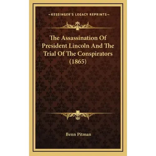 The Assassination of President Lincoln and the Trial of the Conspirators (1865)